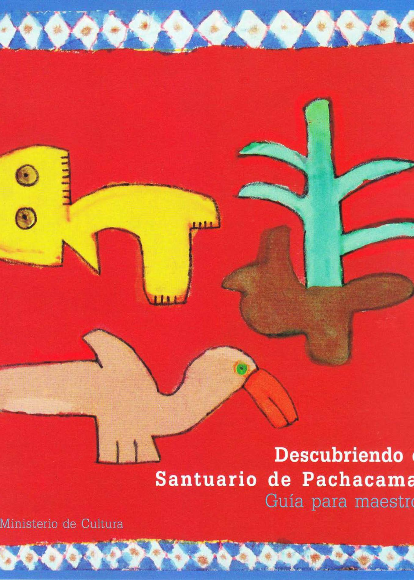 Descubriendo el Santuario de Pachacamac. Guía para maestros