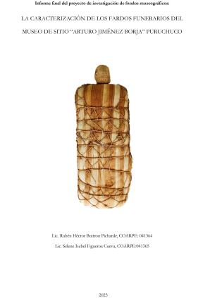 Buitrón y Figueroa (2023) Informe proyecto La caracterización de los fardos funerarios del Museo de Sitio Arturo Jiménez Borja-Puruchuco